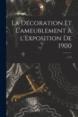 La Décoration Et L'ameublement à L'Exposition De 1900; v.1-2