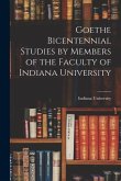 Goethe Bicentennial Studies by Members of the Faculty of Indiana University