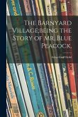 The Barnyard Village;being the Story of Mr. Blue Peacock,