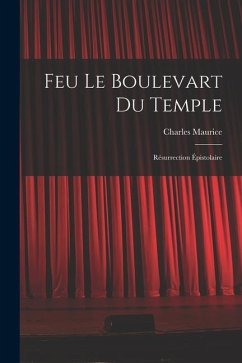 Feu Le Boulevart Du Temple: Résurrection Épistolaire - Maurice, Charles