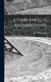 Atoms, Energy, and Machines
