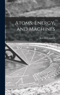 Atoms, Energy, and Machines - McCormick, Jack