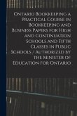 Ontario Bookkeeping a Practical Course in Bookkeeping and Business Papers for High and Continuation Schools and Fifth Classes in Public Schools / Auth