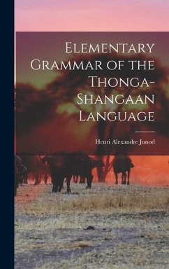 Elementary Grammar of the Thonga-Shangaan Language - Junod, Henri Alexandre