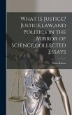 What is Justice? Justice, law, and Politics in the Mirror of Science;collected Essays