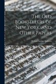 The Old Booksellers of New York, and Other Papers