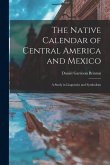 The Native Calendar of Central America and Mexico: a Study in Linguistics and Symbolism