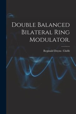 Double Balanced Bilateral Ring Modulator. - Clubb, Reginald Doyne