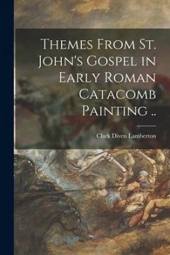 Cover Themes From St. John's Gospel in Early Roman Catacomb Painting ..