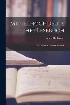 Mittelhochdeutsches Lesebuch: Mit Grammatik Und Wörterbuch - Bachmann, Albert