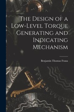 The Design of a Low-level Torque Generating and Indicating Mechanism - Frana, Benjamin Thomas