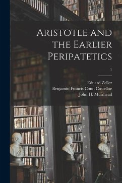 Aristotle and the Earlier Peripatetics; 1 - Zeller, Eduard