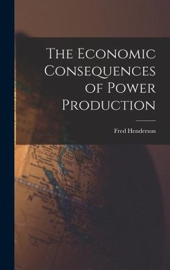 The Economic Consequences of Power Production - Henderson, Fred