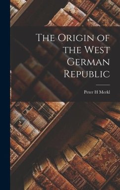 The Origin of the West German Republic - Merkl, Peter H.