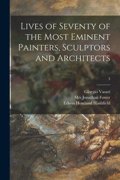 Lives of Seventy of the Most Eminent Painters, Sculptors and Architects; 3 - Vasari, Giorgio; Blashfield, Edwin Howland