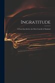 Ingratitude: a Poem Inscribed to the Most Grateful of Mankind