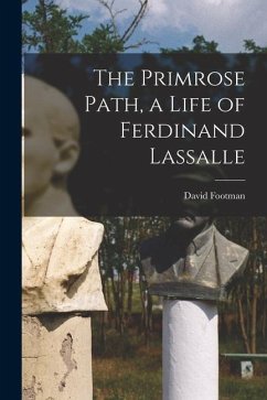 The Primrose Path, a Life of Ferdinand Lassalle - Footman, David