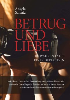 Betrug und Liebe - die wahren Fälle einer Detektivin (eBook, ePUB) - Szivatz, Angela