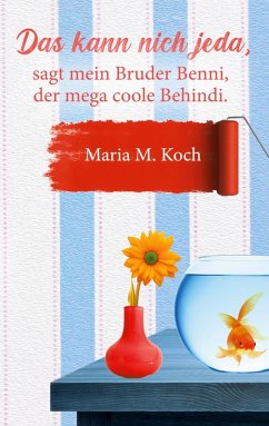 Das kann nich jeda, sagt mein Bruder Benni, der mega coole Behindi. (eBook, ePUB) - Koch, Maria M.