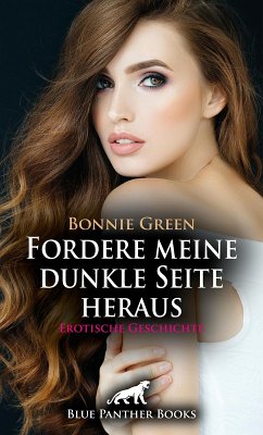 Fordere meine dunkle Seite heraus   Erotische Geschichte (eBook, PDF) - Green, Bonnie