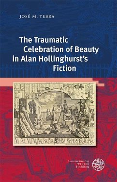 The Traumatic Celebration of Beauty in Alan Hollinghurst's Fiction (eBook, PDF) - Yebra, José M.