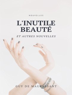 L'Inutile Beauté et autres nouvelles (eBook, ePUB) - Maupassant, Guy de