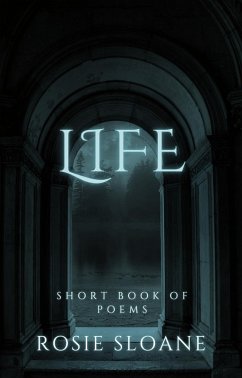 Life: Short Book of Poems (eBook, ePUB) - Sloane, Rosie