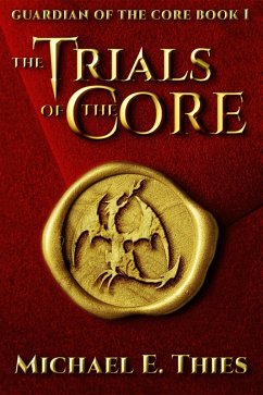 The Trials of the Core (Guardian of the Core, #1) (eBook, ePUB) - Thies, Michael E.