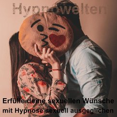 Erfülle deine sexuellen Wünsche (MP3-Download) - Hypnowelten