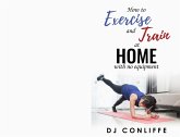 How to exercise and train at home with no equipment (eBook, ePUB)