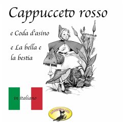 Märchen auf Italienisch, Cappuccetto rosso / Pelle d'asino / La bella e la bestia (MP3-Download) - Grimm, Fratelli; Perrault, Charles; Beaumont, Jeanne-Marie Leprince de