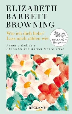 Wie ich dich liebe? Lass mich zählen wie. Poems/Gedichte (Englisch/Deutsch). Übersetzt von Rainer Maria Rilke (eBook, ePUB) - Browning, Elizabeth Barrett