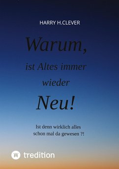 Warum, ist Altes immer wieder Neu! - H.Clever, Harry