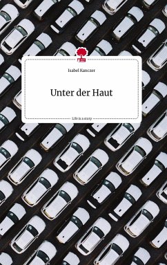 Unter der Haut. Life is a Story - story.one - Kanczer, Isabel