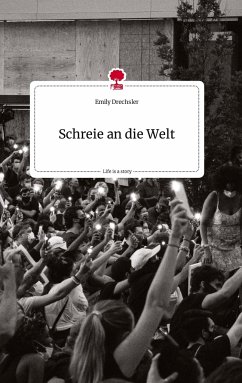 Schreie an die Welt. Life is a Story - story.one - Drechsler, Emily