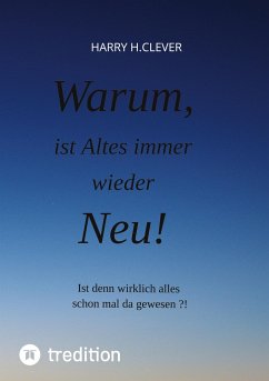 Warum, ist Altes immer wieder Neu! - H.Clever, Harry