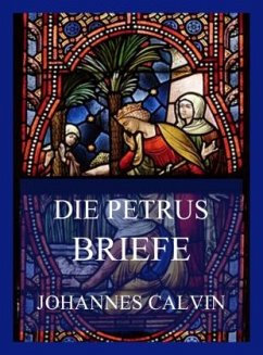Die Petrusbriefe - Calvin, Johannes