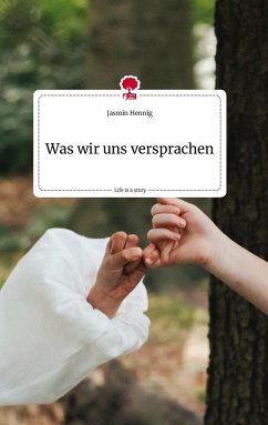 Was wir uns versprachen. Life is a Story - story.one - Hennig, Jasmin