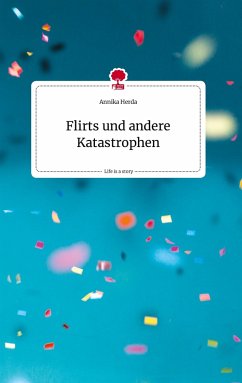 Flirts und andere Katastrophen. Life is a Story - story.one - Herda, Annika