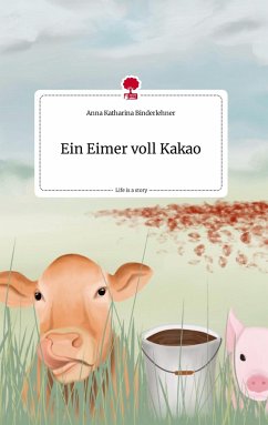 Ein Eimer voll Kakao. Life is a Story - story.one - Binderlehner, Anna Katharina