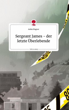 Sergeant James - der letzte Überlebende. Life is a Story - story.one - Wagner, Anika