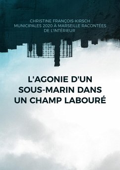 L'agonie d'un sous-marin dans un champ labouré - François-Kirsch, Christine