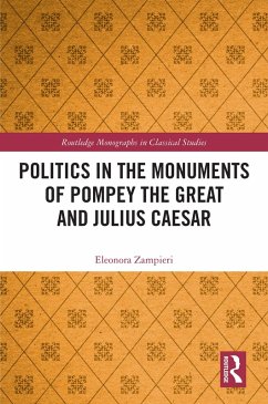 Politics in the Monuments of Pompey the Great and Julius Caesar (eBook, PDF) - Zampieri, Eleonora