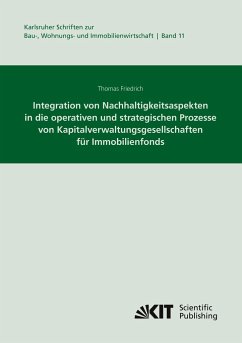 Integration von Nachhaltigkeitsaspekten in die operativen und strategischen Prozesse von Kapitalverwaltungsgesellschaften für Immobilienfonds - Friedrich, Thomas