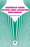 TAGEBUCH EINER SYSTEM-IRRE-LEVANTEN BERLINERIN