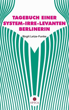 TAGEBUCH EINER SYSTEM-IRRE-LEVANTEN BERLINERIN - Letze-Funke, Birgit