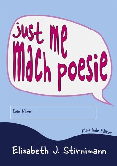 just me - mach poesie - Stirnimann, Elisabeth J.