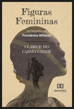 Figuras Femininas em Biografias de Presidentes Militares (eBook, ePUB) - Condé, Clarice do Carmo
