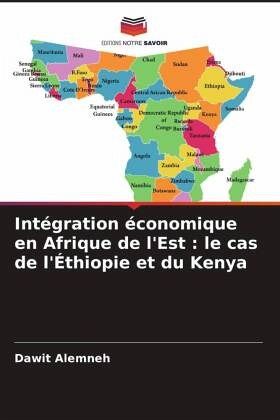 Intégration économique en Afrique de l'Est : le cas de l'Éthiopie et du Kenya Intégration économique en Afrique de l'Est : le cas de l'Éthiopie et du Kenya
