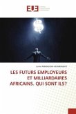 LES FUTURS EMPLOYEURS ET MILLIARDAIRES AFRICAINS. QUI SONT ILS?